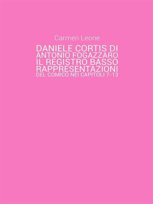 cover image of Daniele Cortis di Antonio Fogazzaro. Il registro basso--rappresentazioni del comico nei capitoli 7-13